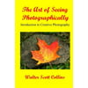 The Art of Seeing Photographically: Book 1 / Introduction to Creative Photography