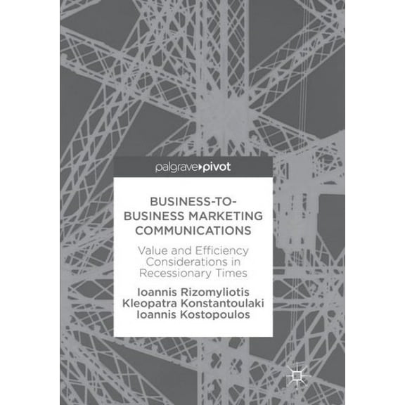 Business-To-Business Marketing Communications: Value and Efficiency Considerations in Recessionary Times, (Paperback)