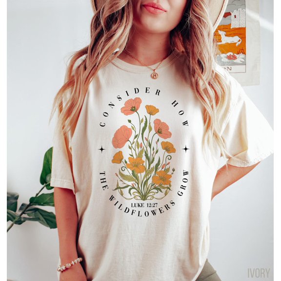Consider How The Wildflowers Grow Tshirt and T-shirt, Christian Tshirt, Religious Shirt, Faith Shirt, Women Christian, Bible Verse T-shirt R3, F2281 All Size S-5Xl