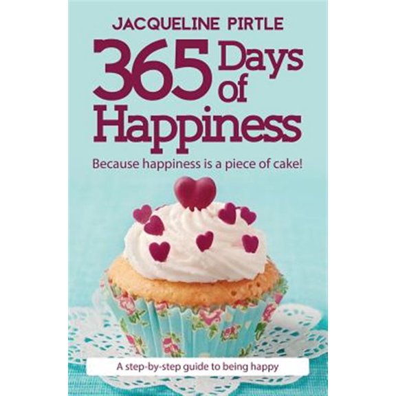 Pre-Owned 365 Days of Happiness - Because happiness is a piece of cake!: A step-by-step guide to being happy (Paperback) 1732085110 9781732085114