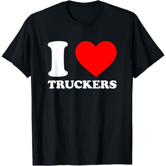 I Love Truckers Shirt Truckers Support Shirt I Love Trucker T-Shirt