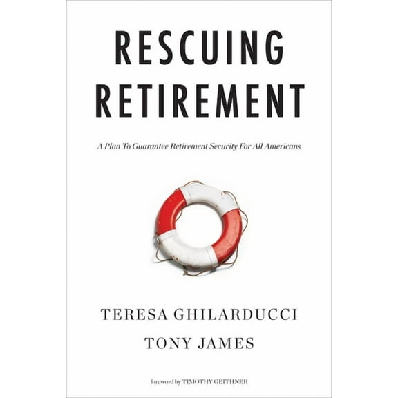 Rescuing Retirement: A Plan to Guarantee Retirement Security for All Americans, (Paperback)