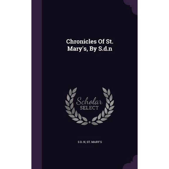 Chronicles Of St. Mary's, By S.d.n (Hardcover)