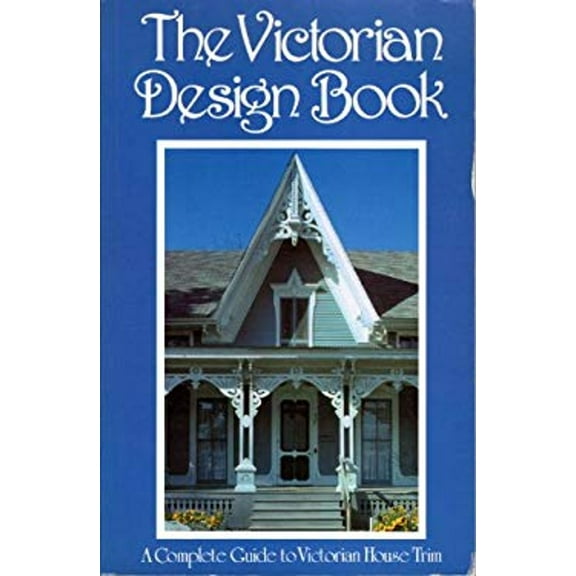 Pre-Owned The Victorian Design Book: A Complete Guide to Victorian House Trim (Paperback) 0969101961 9780969101963