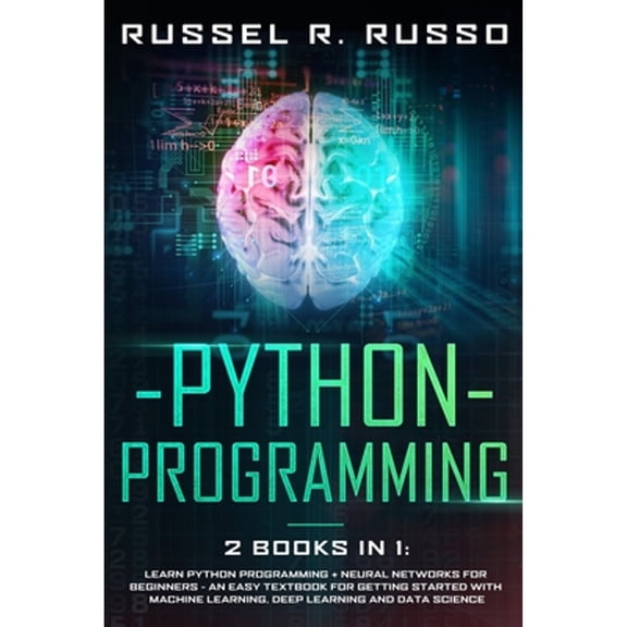 Artificial Intelligence: Python Programming: 2 books in 1: Learn Python Programming Neural Networks for Beginners - An Easy Textbook for Getting Started with Machine Learning, Deep Learning and Data