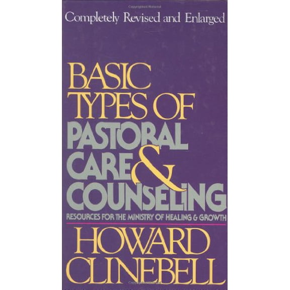 Pre-Owned Basic Types of Pastoral Care & Counseling Revised: Resources for the Ministry of Healing & Growth (Hardcover) 0687024927 9780687024926