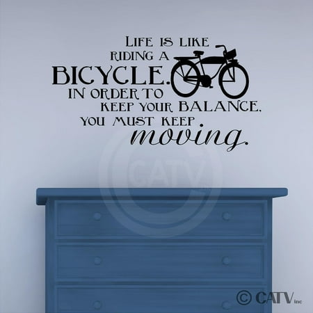 Life Is Like Riding A Bicycle. In Order To Keep Your Balance, You Must Keep Moving vinyl lettering (12.5