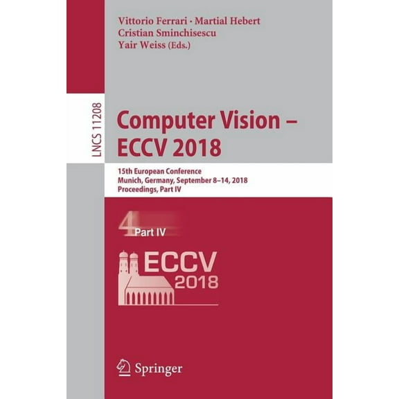 Computer Vision - Eccv 2018: 15th European Conference, Munich, Germany, September 8-14, 2018, Proceedings, Part IV, (Paperback)