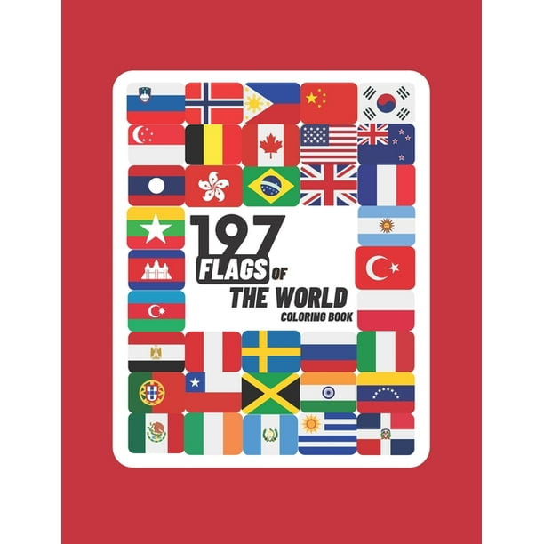 Download 197 Flags Of The World Coloring Book A Great Geography Gift For Kids And Adults Learn And Color 197 World Flags 8 5 X11 Paperback Walmart Com Walmart Com