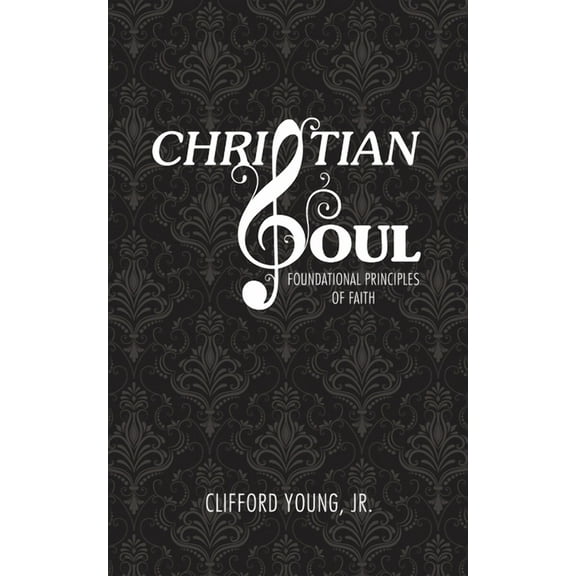Christian Soul: Foundation Principles of Faith (Paperback)