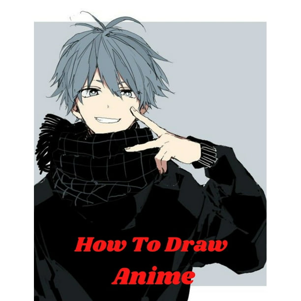 How To Draw Anime Learn To Draw Anime And Manga Step By Step Anime Drawing Book For Kids Adults Beginner S Guide To Creating Anime Art Learn To Draw And Design