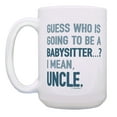 thumbnail image 2 of ThisWear New Uncle Gifts Guess Who is Going to be a Babysitter I Mean Uncle 15oz Coffee Mug, 2 of 4