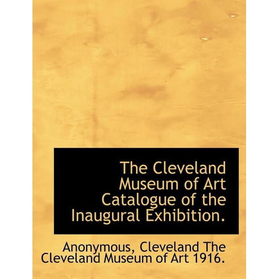 The Cleveland Museum of Art Catalogue of the Inaugural Exhibition. (Paperback)