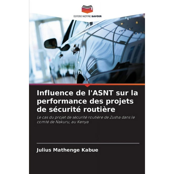 Influence de l'ASNT sur la performance des projets de sécurité routière, (Paperback)