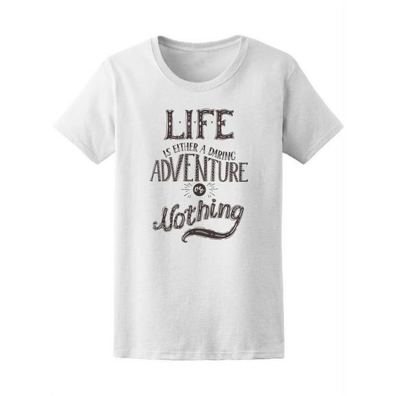 Life Is Either An Adventure Or Nothing T-Shirt Women -Image by Shutterstock, Female XX-Large