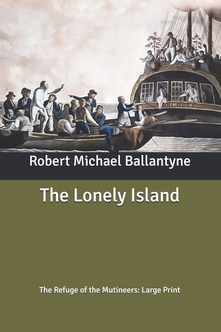The Lonely Island : The Refuge of the Mutineers: Large Print (Paperback)