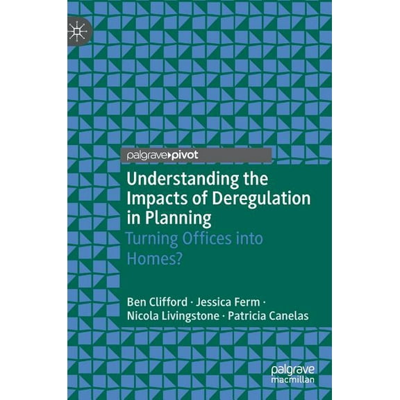 Understanding the Impacts of Deregulation in Planning: Turning Offices Into Homes?, (Hardcover)
