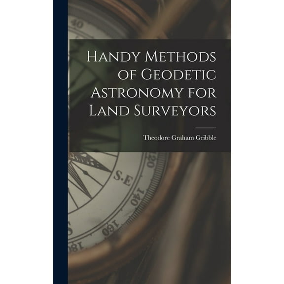 Handy Methods of Geodetic Astronomy for Land Surveyors (Hardcover)