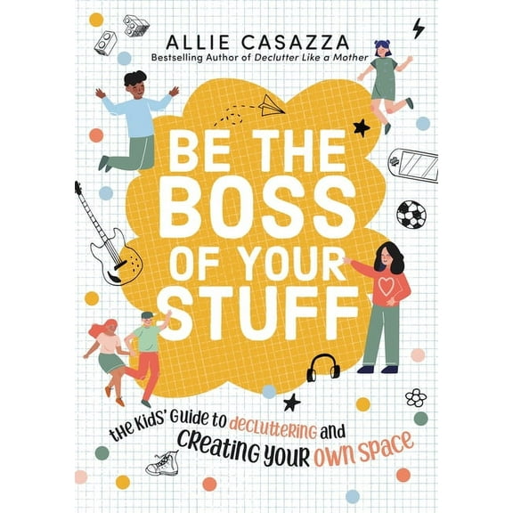 Be the Boss of Your Stuff: The Kids' Guide to Decluttering and Creating Your Own Space, (Hardcover)