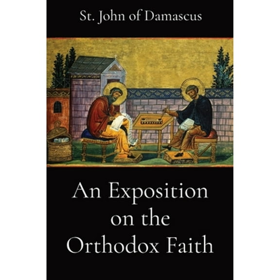 An Exposition on the Orthodox Faith (Paperback) by St John of Damascus, E W Watson, L Pullan