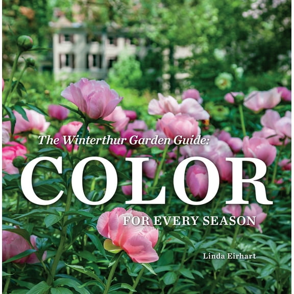 The Winterthur Garden Guide : Color for Every Season (Hardcover)