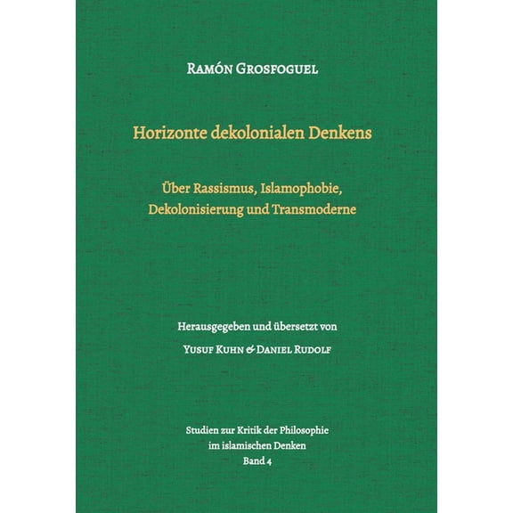 Horizonte dekolonialen Denkens: Über Rassismus, Islamophobie, Dekolonisierung und Transmoderne, (Paperback)