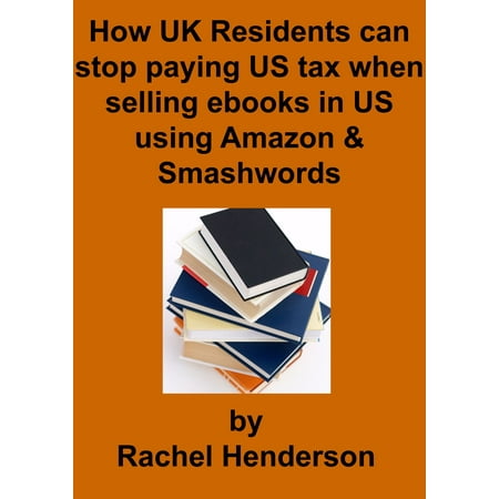 How UK Residents Can Stop Paying US Tax When Selling Ebooks in US Using Amazon and Smashwords - (Best Amazon Add On Items Uk)