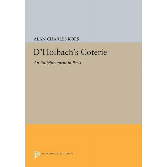 Princeton Legacy Library D'Holbach's Coterie: An Enlightenment in Paris, Book 1549, (Paperback)