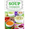 thumbnail image 1 of Pre-Owned Soup Cookbook: Simple and Healthy Vegetarian Soups and Broths for a Better Body and a Healthier You: Healthy Recipes for Weight Loss (Paperback) 1520665792 9781520665795, 1 of 1