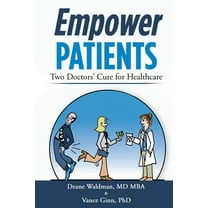 Empower Patients: Two Doctor's Cure for Healthcare, (Paperback)