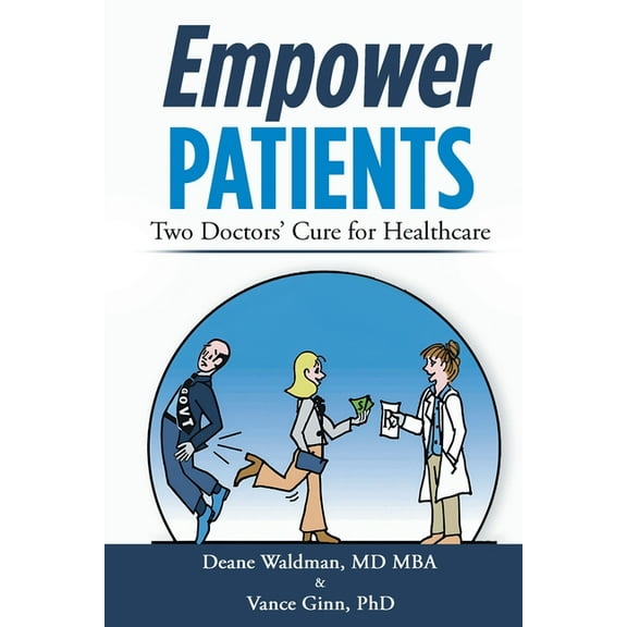Empower Patients: Two Doctor's Cure for Healthcare, (Paperback)