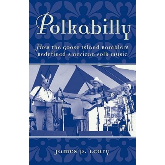 Polkabilly: How the Goose Island Ramblers Redefined American Folk Music (American Musicspheres)
