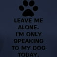 thumbnail image 3 of CafePress - Leave Me Alone Im Only Speaking To My Dog Today T - Women's Traditional Fit Dark T-Shirt, 3 of 4