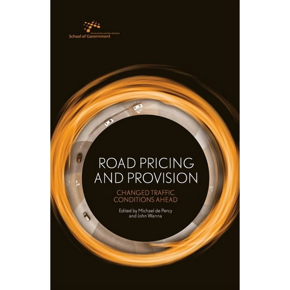 Australia and New Zealand School of Government (Anzsog): Road Pricing and Provision : Changed Traffic Conditions Ahead (Paperback)