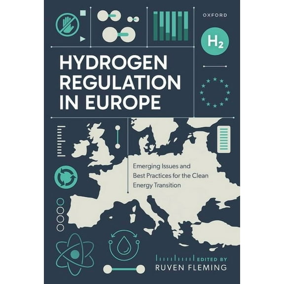 Hydrogen Regulation in Europe: Emerging Issues and Best Practices for the Clean Energy Transition, (Hardcover)