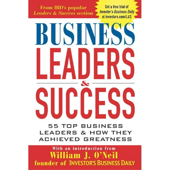 Business Leaders & Success : 55 Top Business Leaders & How They Achieved Greatness (Paperback)