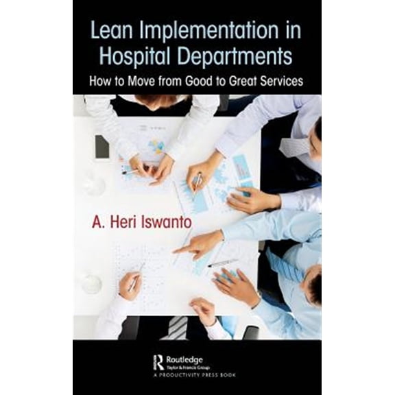 Pre-Owned Lean Implementation in Hospital Departments: How to Move from Good to Great Services, (Hardcover)