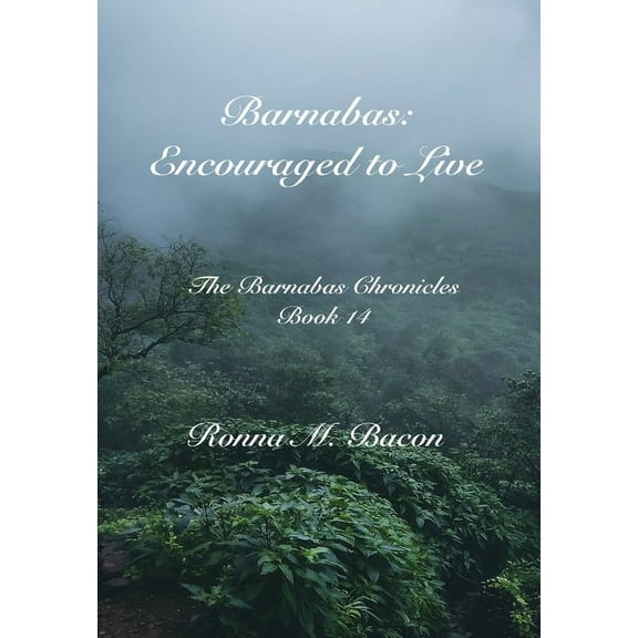 The Barnabas Chronicles Barnabas: Encouraged to Live, Book 14, (Hardcover)