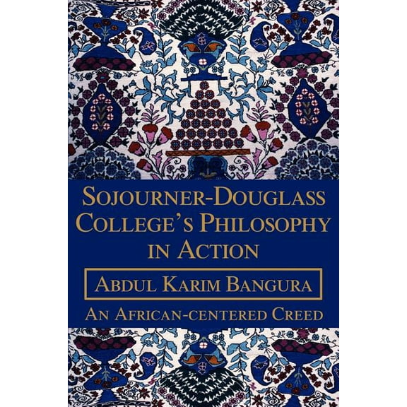 Sojourner-Douglass College's Philosophy in Action: An African-centered Creed, (Paperback)