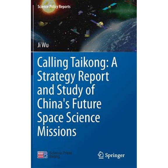 Pre-Owned Science Policy Reports Calling Taikong: A Strategy Report and Study of China's Future Space Science Missions, (Hardcover)