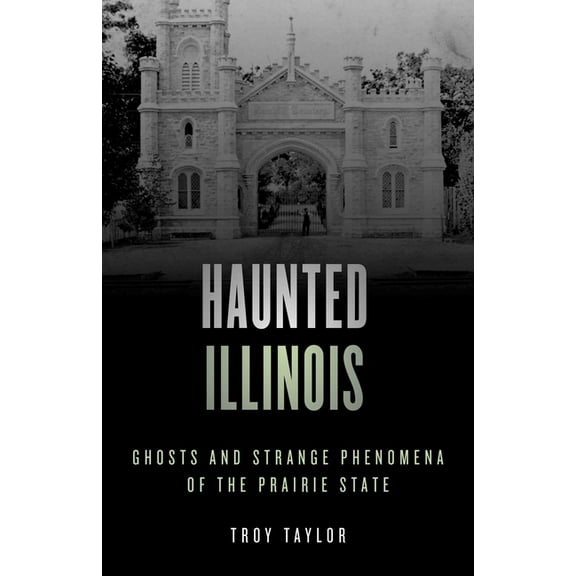 Haunted Haunted Illinois: Ghosts and Strange Phenomena of the Prairie State, (Paperback)