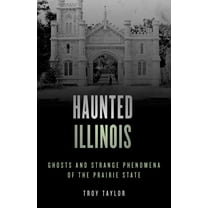 Haunted Haunted Illinois: Ghosts and Strange Phenomena of the Prairie State, (Paperback)