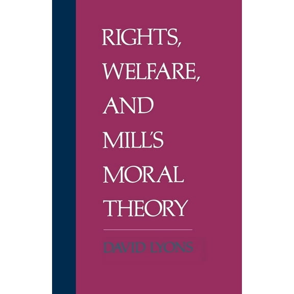 Rights, Welfare, and Mill's Moral Theory, (Paperback)