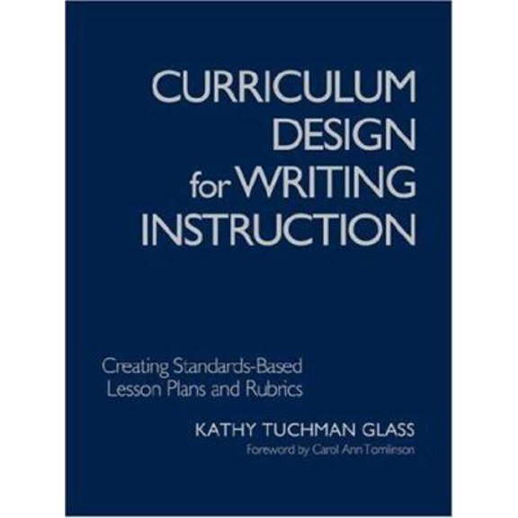 Pre-Owned Curriculum Design for Writing Instruction: Creating Standards-Based Lesson Plans and Rubrics (Paperback) 1412904560 9781412904568