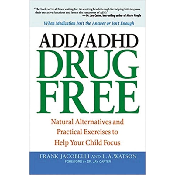 The ADD/ADHD Drug Free: Natural Alternatives and Practical Exercises to Help Your Child Focus, (Paperback)