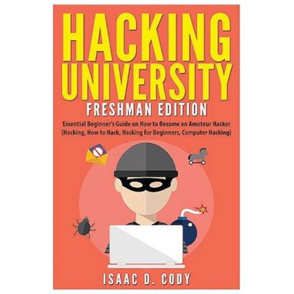 Pre-Owned Hacking University: Freshman Edition: Essential Beginner’s Guide on How to Become an Amateur Hacker (Hacking, How to Hack, Hacking for Beginners, ... Volume 1 Paperback - USED
