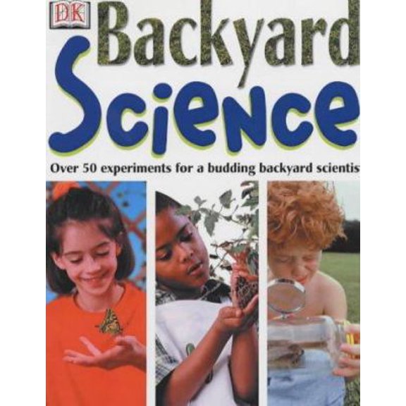 Pre-Owned Backyard Science : Over 50 Ingenious Experiments for a Budding Scientist (Hardcover) 0751362522 9780751362527