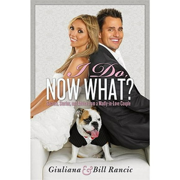 Pre-Owned I Do, Now What?: Secrets, Stories, and Advice from a Madly-In-Love Couple (Hardcover 9780345524997) by Giuliana Rancic, Bill Rancic