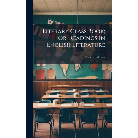 Literary Class Book; Or, Readings in English Literature, (Hardcover)