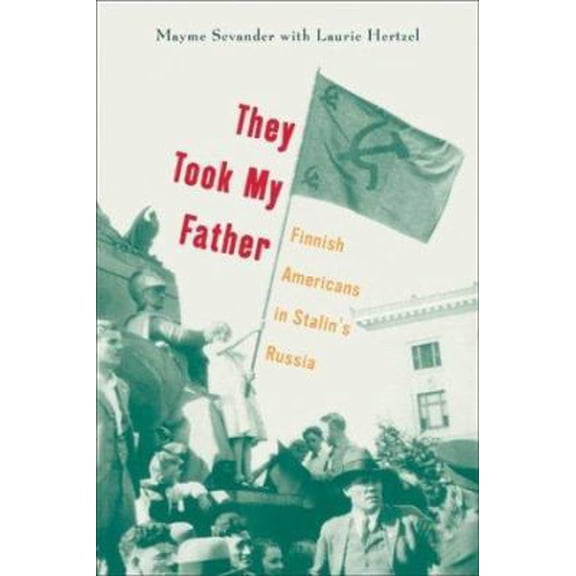 Pre-Owned They Took My Father : Finnish Americans in Stalins Russia (Paperback)